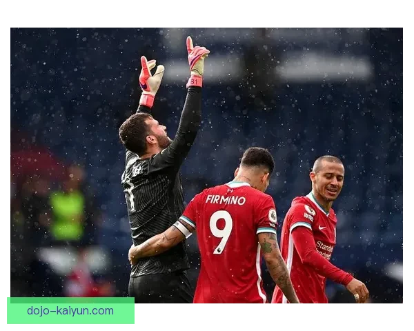 阿利松补时头球绝杀助利物浦险胜西布朗